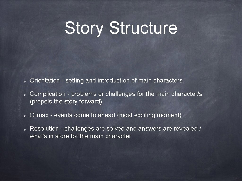 Story Structure Orientation - setting and introduction of main characters Complication - problems or