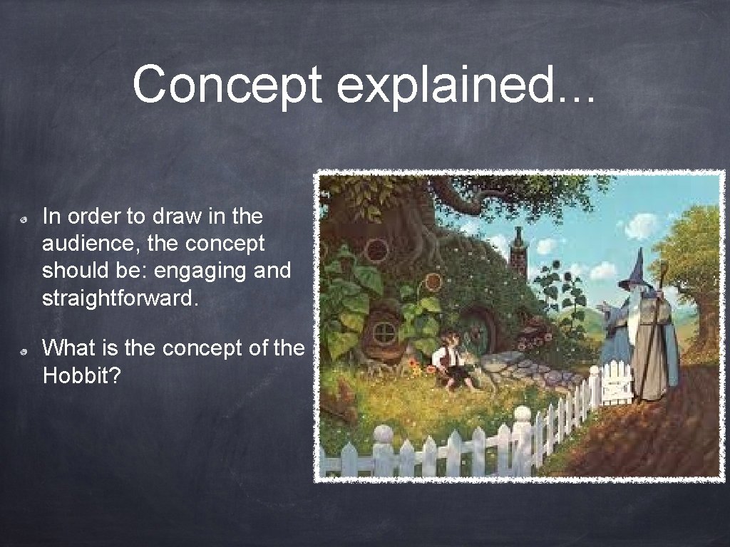 Concept explained. . . In order to draw in the audience, the concept should