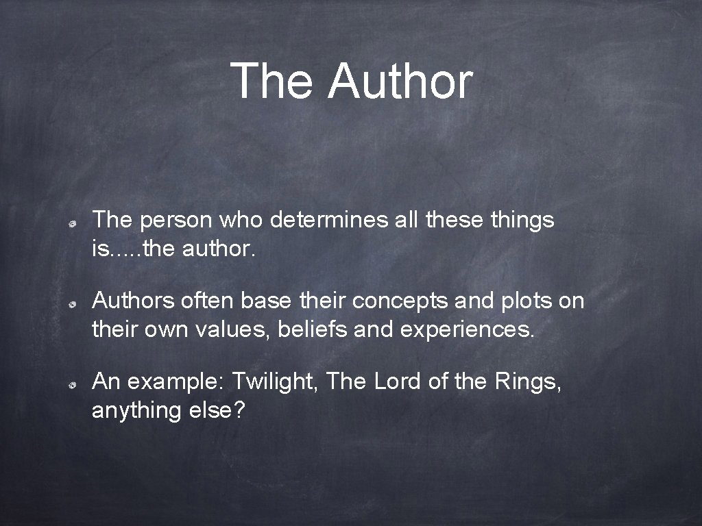 The Author The person who determines all these things is. . . the author.