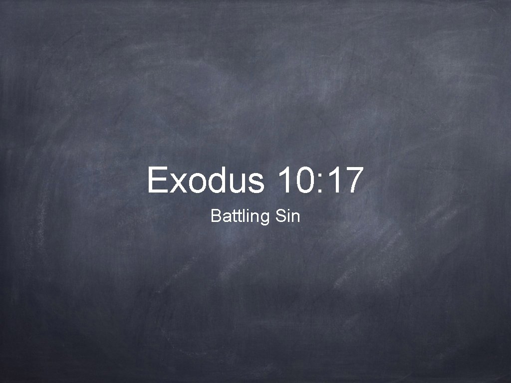 Exodus 10: 17 Battling Sin 