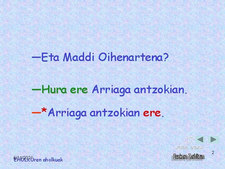 ―Eta Maddi Oihenartena? ―Hura ere Arriaga antzokian. ―*Arriaga antzokian ere. 2 6/11/2021 EHULKUren aholkuak