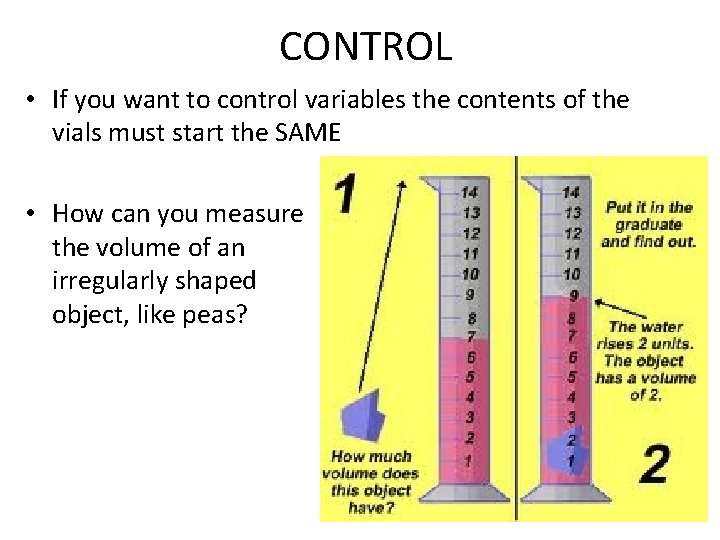 CONTROL • If you want to control variables the contents of the vials must