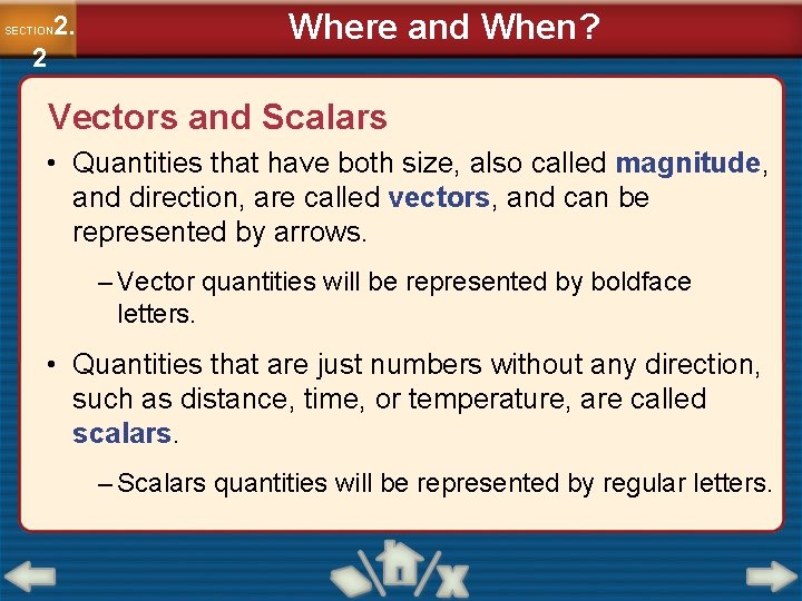 2. SECTION 2 Where and When? Vectors and Scalars • Quantities that have both