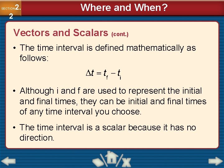 2. SECTION 2 Where and When? Vectors and Scalars (cont. ) • The time