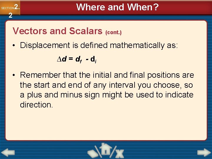 2. SECTION 2 Where and When? Vectors and Scalars (cont. ) • Displacement is