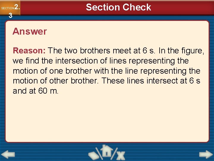 2. SECTION 3 Section Check Answer Reason: The two brothers meet at 6 s.