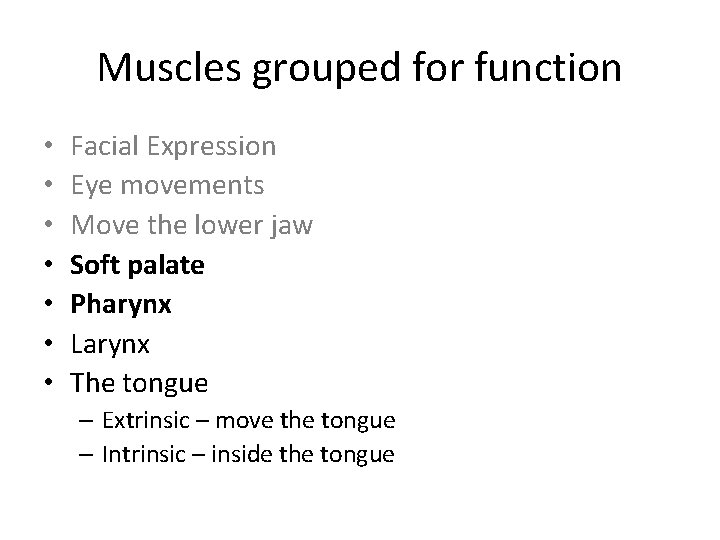 Muscles grouped for function • • Facial Expression Eye movements Move the lower jaw