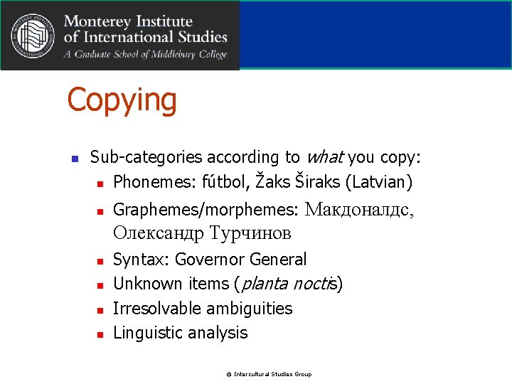 Copying n Sub-categories according to what you copy: n Phonemes: fútbol, Žaks Širaks (Latvian)
