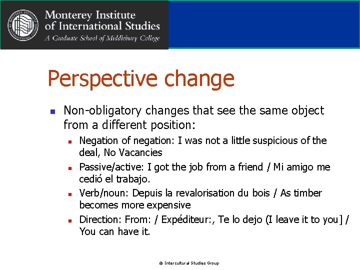 Perspective change n Non-obligatory changes that see the same object from a different position: