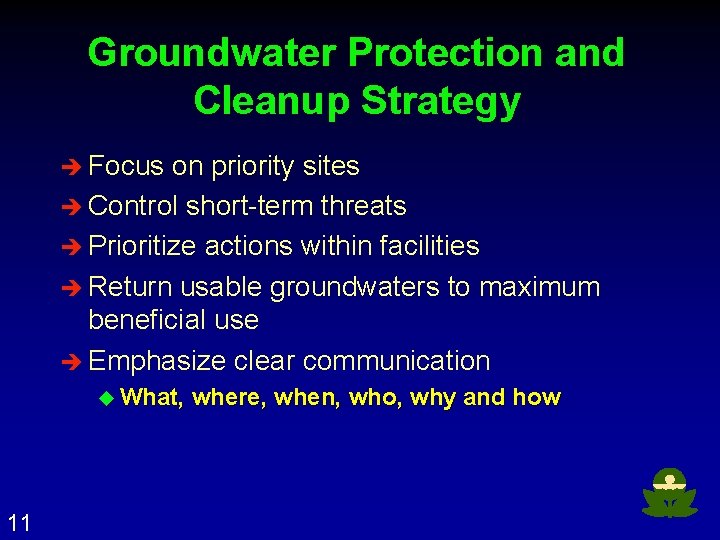 Groundwater Protection and Cleanup Strategy è Focus on priority sites è Control short-term threats