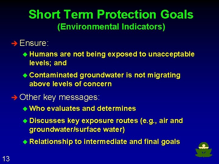 Short Term Protection Goals (Environmental Indicators) è Ensure: u Humans are not being exposed