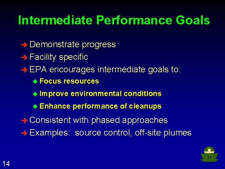 Intermediate Performance Goals è Demonstrate progress è Facility specific è EPA encourages intermediate goals