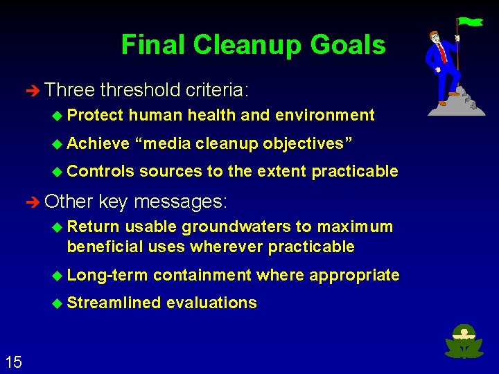 Final Cleanup Goals è Three threshold criteria: u Protect human health and environment u