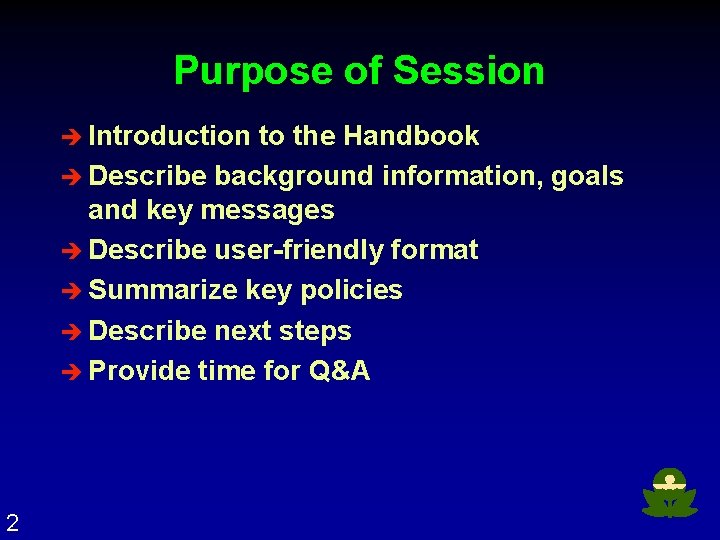 Purpose of Session è Introduction to the Handbook è Describe background information, goals and