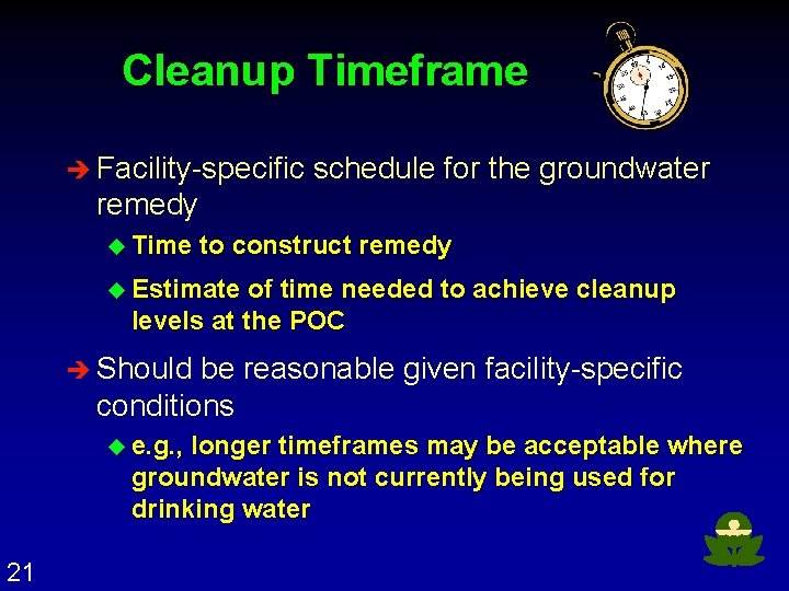 Cleanup Timeframe è Facility-specific schedule for the groundwater remedy u Time to construct remedy