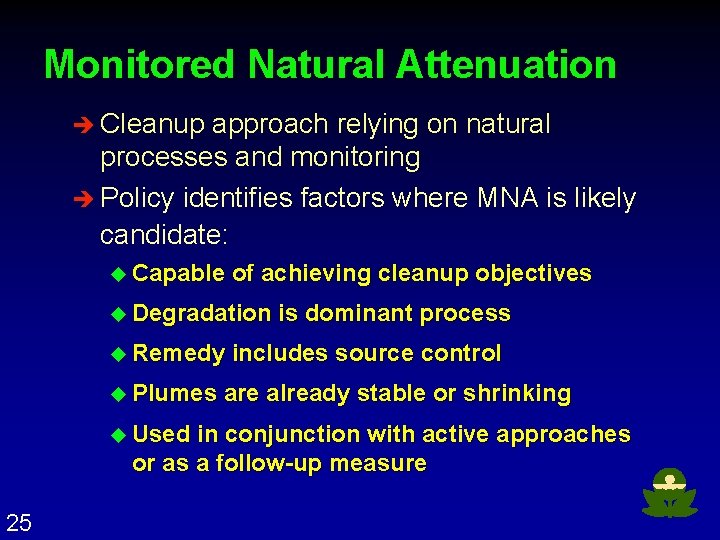 Monitored Natural Attenuation è Cleanup approach relying on natural processes and monitoring è Policy