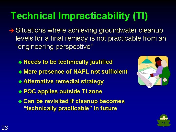 Technical Impracticability (TI) è Situations where achieving groundwater cleanup levels for a final remedy