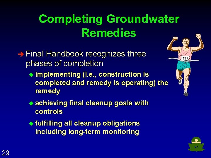 Completing Groundwater Remedies è Final Handbook recognizes three phases of completion u implementing (i.