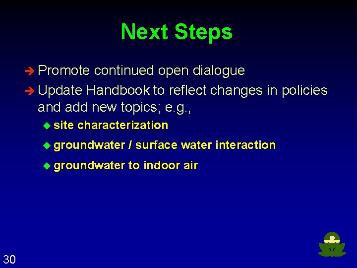Next Steps è Promote continued open dialogue è Update Handbook to reflect changes in