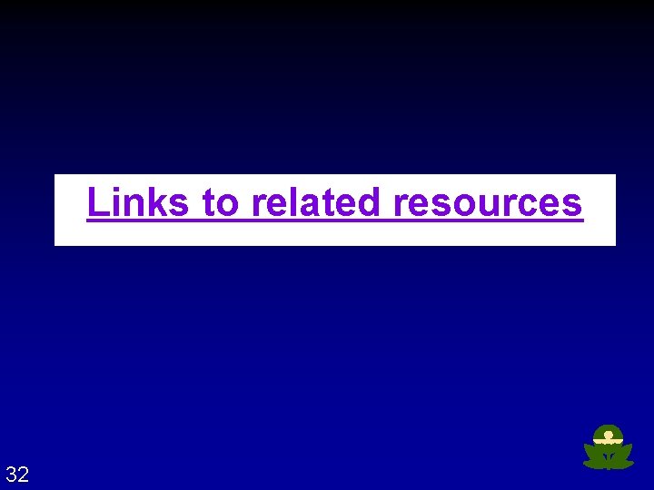 Links to related resources 32 
