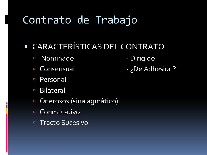 Contrato de Trabajo CARACTERÍSTICAS DEL CONTRATO Nominado Consensual Personal Bilateral Onerosos (sinalagmático) Conmutativo Tracto