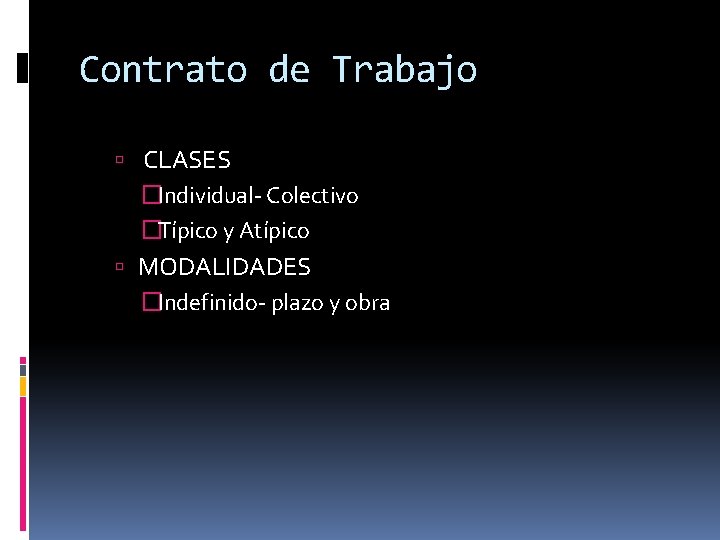 Contrato de Trabajo CLASES �Individual- Colectivo �Típico y Atípico MODALIDADES �Indefinido- plazo y obra