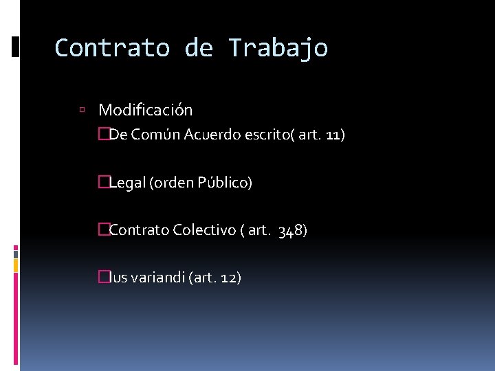 Contrato de Trabajo Modificación �De Común Acuerdo escrito( art. 11) �Legal (orden Público) �Contrato