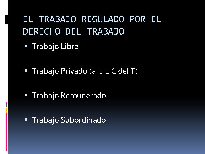 EL TRABAJO REGULADO POR EL DERECHO DEL TRABAJO Trabajo Libre Trabajo Privado (art. 1