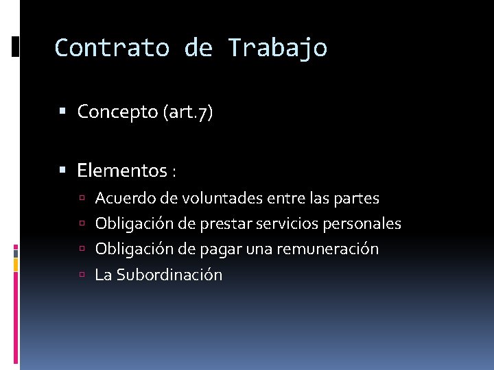 Contrato de Trabajo Concepto (art. 7) Elementos : Acuerdo de voluntades entre las partes