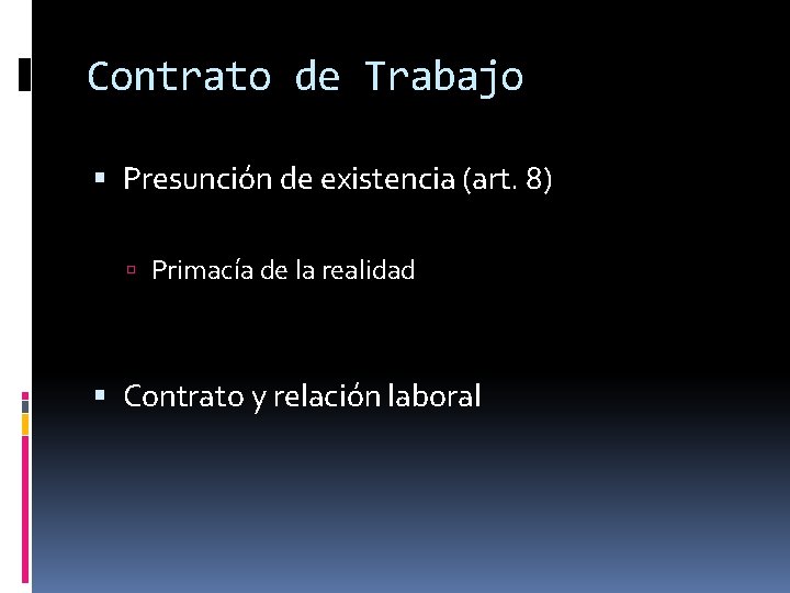 Contrato de Trabajo Presunción de existencia (art. 8) Primacía de la realidad Contrato y