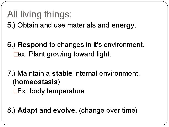 All living things: 5. ) Obtain and use materials and energy. 6. ) Respond