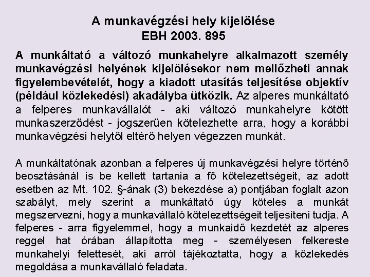 A munkavégzési hely kijelölése EBH 2003. 895 A munkáltató a változó munkahelyre alkalmazott személy