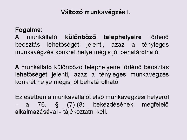 Változó munkavégzés I. Fogalma: A munkáltató különböző telephelyeire történő beosztás lehetőségét jelenti, azaz a