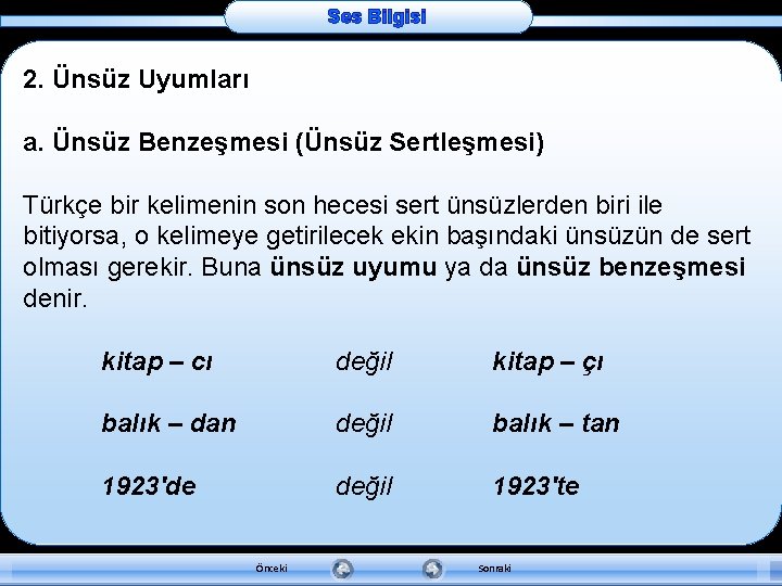 Ses Bilgisi 2. Ünsüz Uyumları a. Ünsüz Benzeşmesi (Ünsüz Sertleşmesi) Türkçe bir kelimenin son