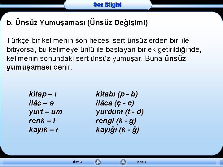 Ses Bilgisi b. Ünsüz Yumuşaması (Ünsüz Değişimi) Türkçe bir kelimenin son hecesi sert ünsüzlerden