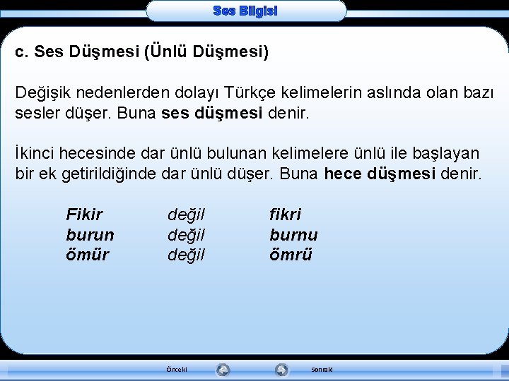 Ses Bilgisi c. Ses Düşmesi (Ünlü Düşmesi) Değişik nedenlerden dolayı Türkçe kelimelerin aslında olan