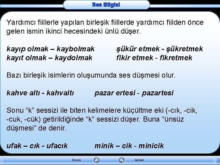 Ses Bilgisi Yardımcı fiillerle yapılan birleşik fiillerde yardımcı fiilden önce gelen ismin ikinci hecesindeki