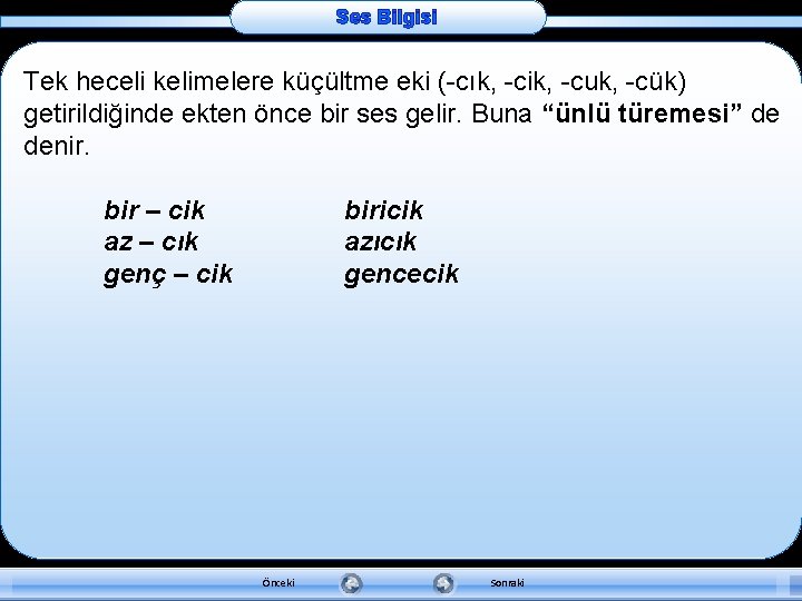 Ses Bilgisi Tek heceli kelimelere küçültme eki (-cık, -cik, -cuk, -cük) getirildiğinde ekten önce