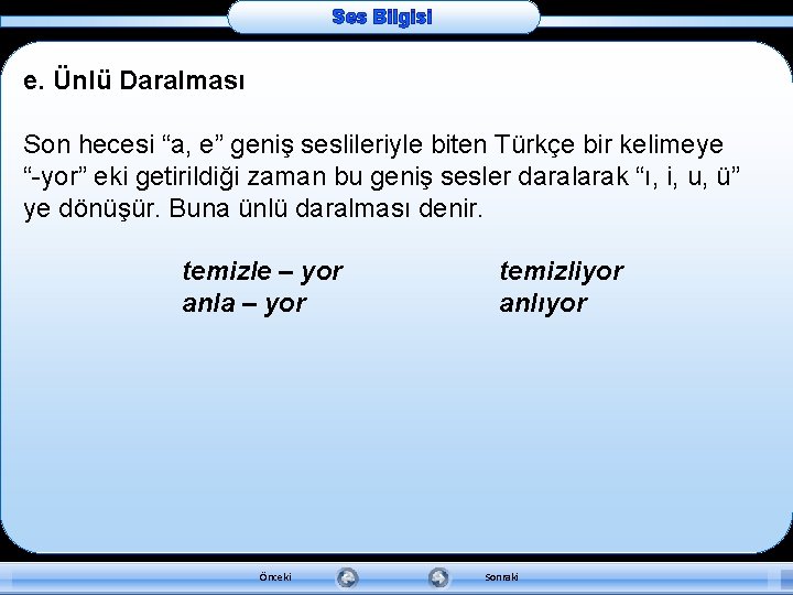 Ses Bilgisi e. Ünlü Daralması Son hecesi “a, e” geniş seslileriyle biten Türkçe bir