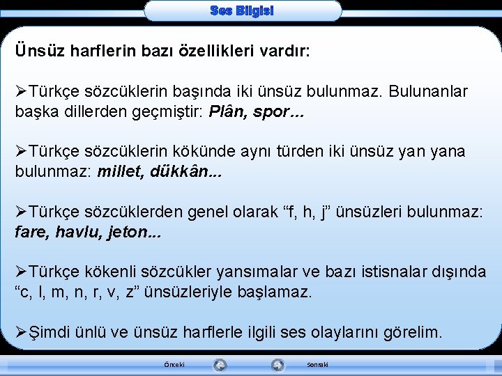 Ses Bilgisi Ünsüz harflerin bazı özellikleri vardır: ØTürkçe sözcüklerin başında iki ünsüz bulunmaz. Bulunanlar