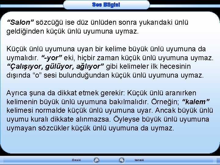 Ses Bilgisi “Salon” sözcüğü ise düz ünlüden sonra yukarıdaki ünlü geldiğinden küçük ünlü uyumuna