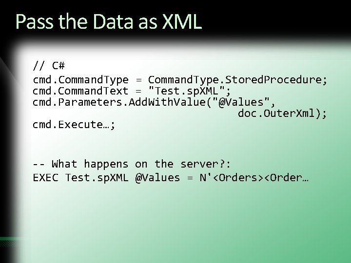 Pass the Data as XML // C# cmd. Command. Type = Command. Type. Stored. Pass the Data as XML // C# cmd. Command. Type = Command. Type. Stored.