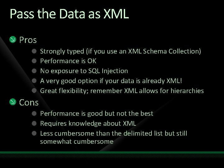 Pass the Data as XML Pros Strongly typed (if you use an XML Schema Pass the Data as XML Pros Strongly typed (if you use an XML Schema