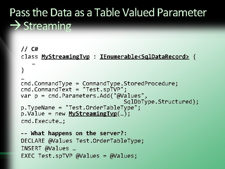 Pass the Data as a Table Valued Parameter Streaming // C# class My. Streaming. Pass the Data as a Table Valued Parameter Streaming // C# class My. Streaming.