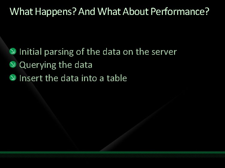 What Happens? And What About Performance? Initial parsing of the data on the server What Happens? And What About Performance? Initial parsing of the data on the server