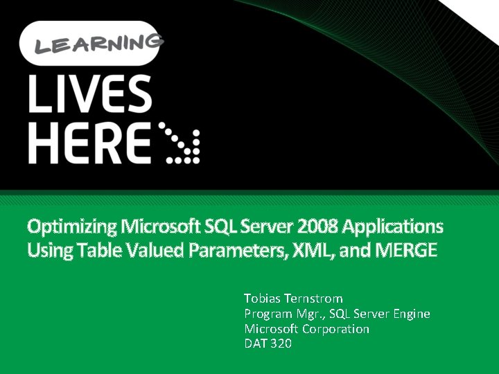 Optimizing Microsoft SQL Server 2008 Applications Using Table Valued Parameters, XML, and MERGE Tobias Optimizing Microsoft SQL Server 2008 Applications Using Table Valued Parameters, XML, and MERGE Tobias