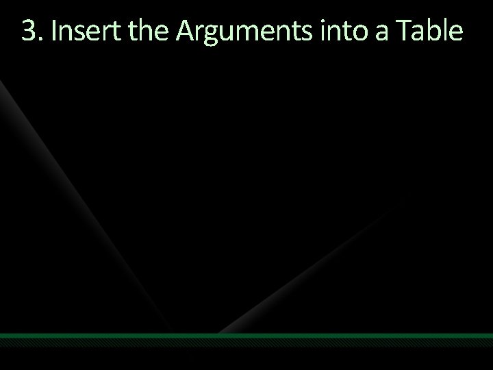 3. Insert the Arguments into a Table 3. Insert the Arguments into a Table