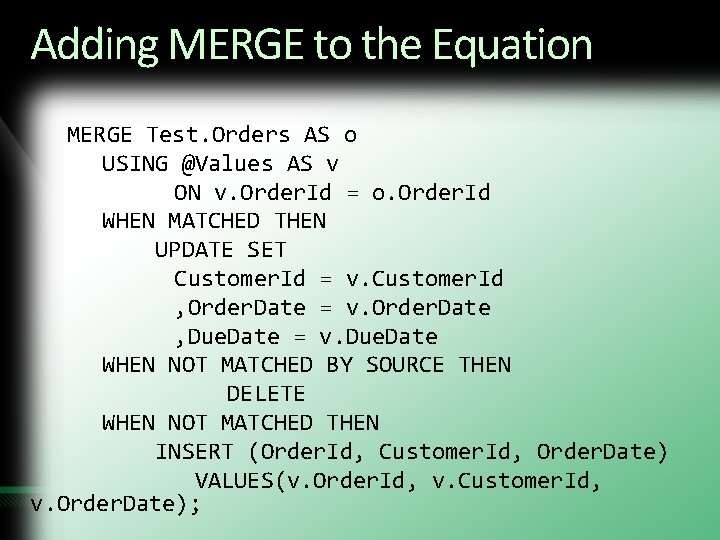 Adding MERGE to the Equation MERGE Test. Orders AS o USING @Values AS v Adding MERGE to the Equation MERGE Test. Orders AS o USING @Values AS v