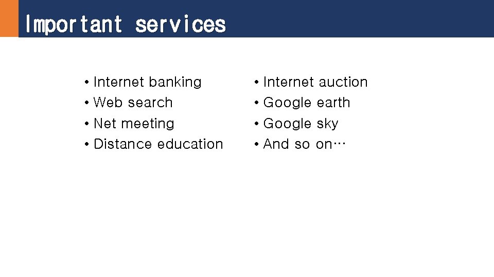 Important services • Internet banking • Web search • Net meeting • Distance education