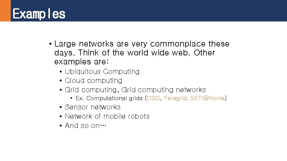 Examples • Large networks are very commonplace these days. Think of the world wide